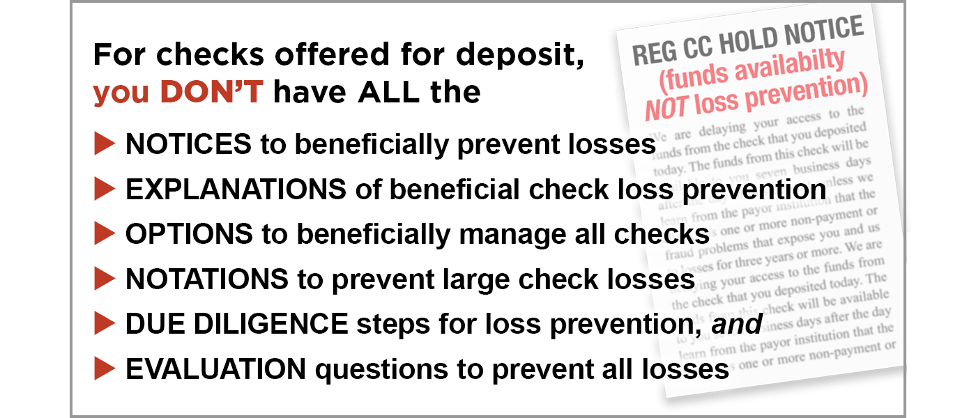 Image with text: For checks offered for deposit, you don't have all the Notices, Explanations, Options, Notations, due diligence or evaluation questions you need to prevent check losses